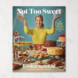 Jessica Seinfeld: Not Too Sweet: 100 Dessert Recipes for Those Who Want More with Just a Little Less