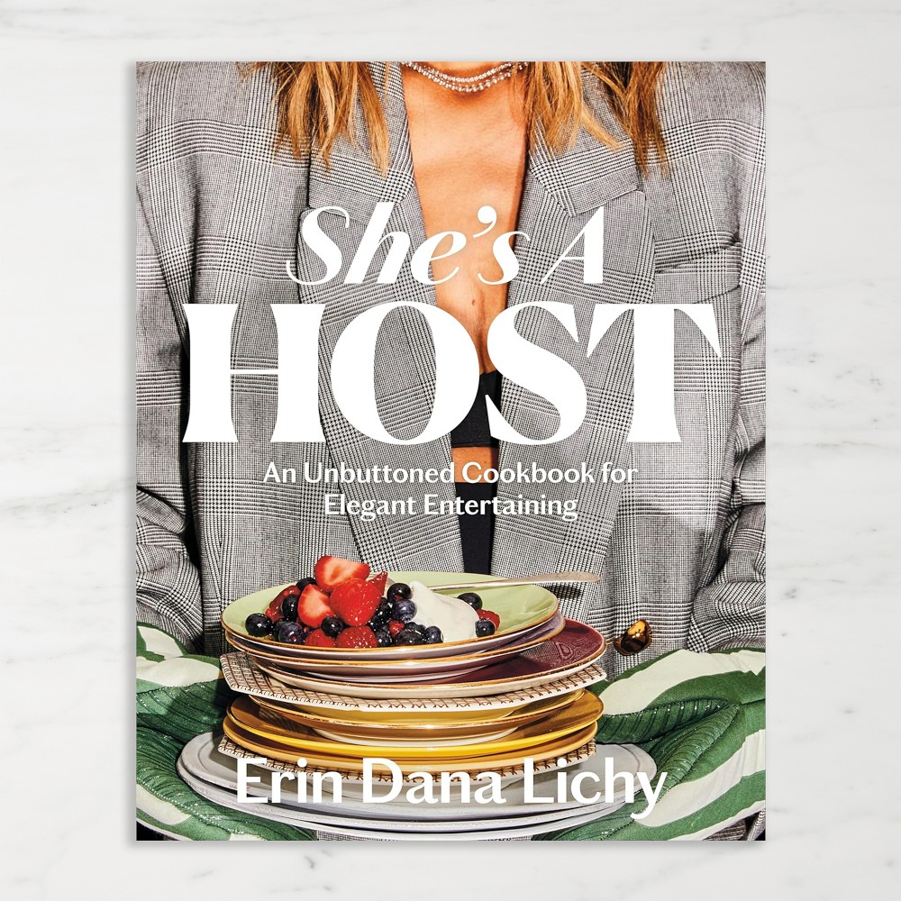 Erin Lichy: She's a Host: An Unbuttoned Cookbook for Elegant Entertaining