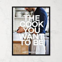 The Cook You Want to Be: Everyday Recipes to Impress