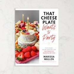 That Cheese Plate Wants to Party: Recipes with the Cheese By Numbers Method