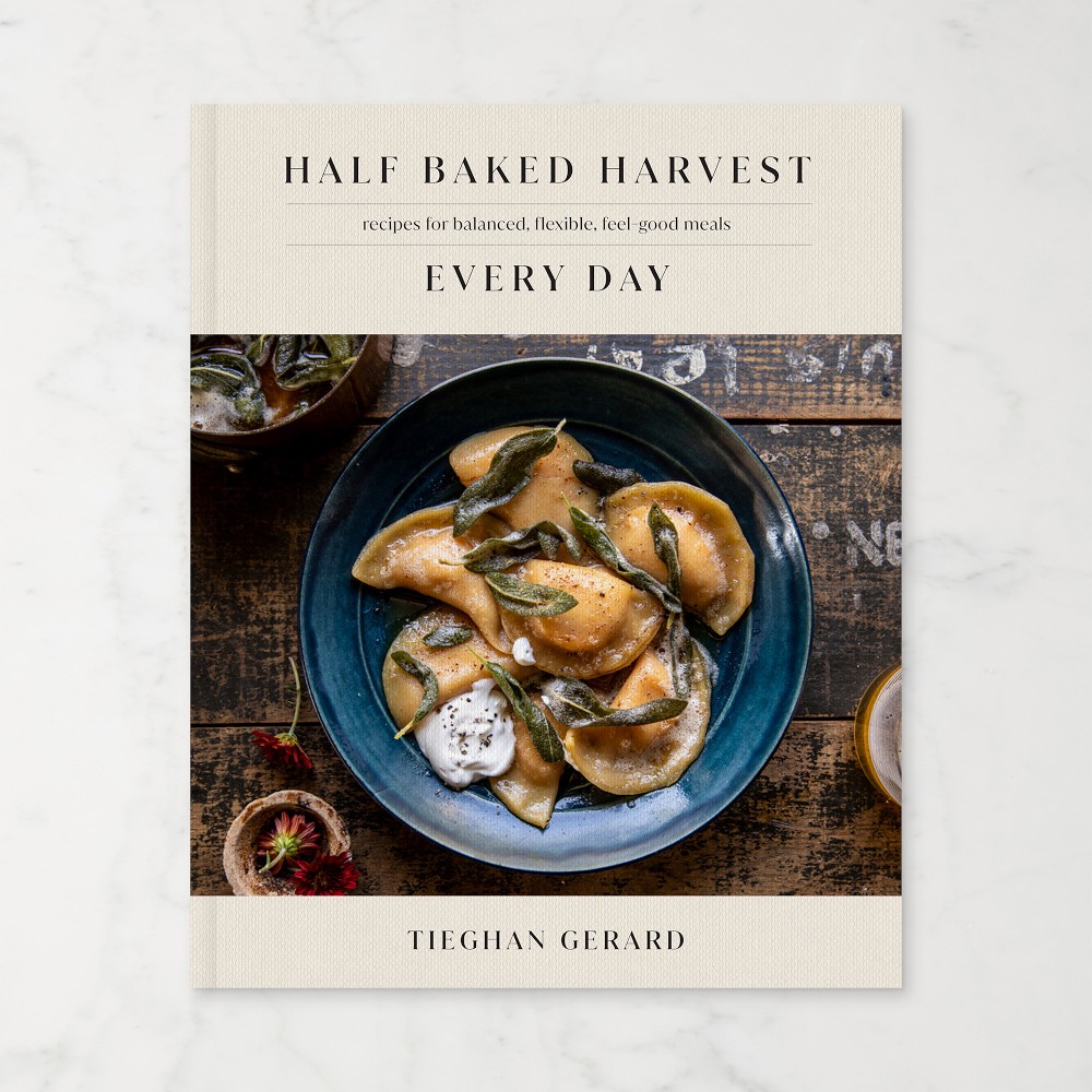 Tieghan Gerard: Half Baked Harvest Every Day: Recipes for Balanced, Flexible, Feel-Good Meals - Flexible, Feel-Good Meals