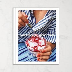 Sweet Enough: A Baking Book by Alison Roman