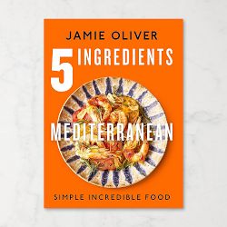 Jamie Oliver: 5 Ingredients Mediterranean: Simple Incredible Food