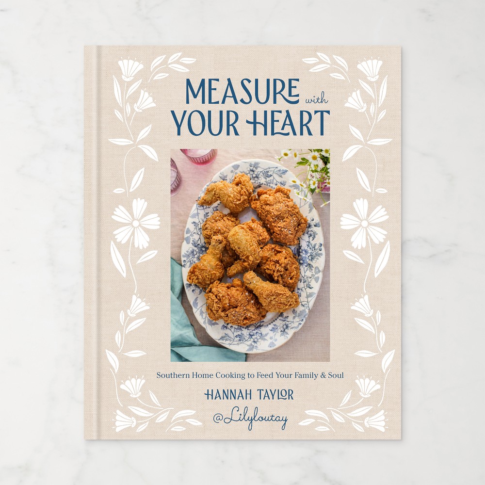 Hannah Taylor: Measure with Your Heart: Southern Home Cooking to Feed Your Family and Soul