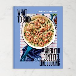 Caroline Chambers: What to Cook When You Don't Feel Like Cooking