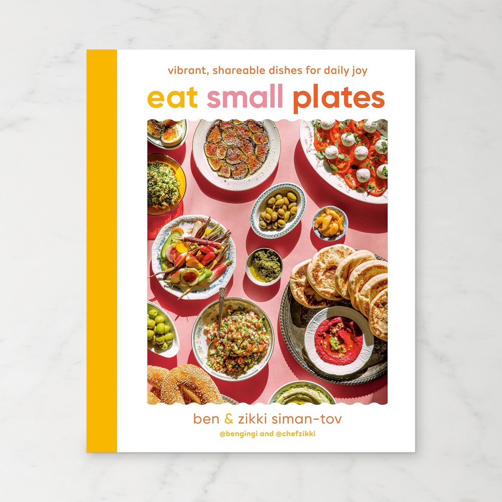 Ben & Zikki Siman-Tov: Eat Small Plates: Vibrant, Shareable Dishes for Daily Joy - Shareable Dishes for Daily Joy