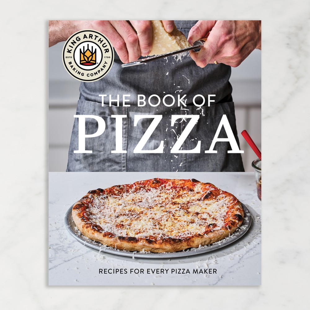 King Arthur Baking Company's Book of Pizza: Recipes for Every Pizza Maker