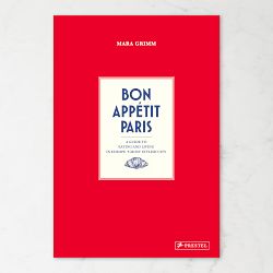 Mara Grimm: Bon Appetit Paris: Guide to Eating in Europe's Most Stylist Cities