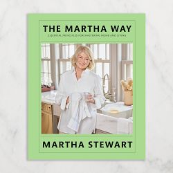 Martha Stewart: The Martha Way: Essential Principles for Mastering Home and Living