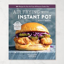 Williams Sonoma Air Frying with Instant Pot Cookbook