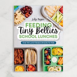 Lily Payen: Feeding Tiny Bellies: School Lunches: Over 100 Lunch Boxes and Snacks for Kids