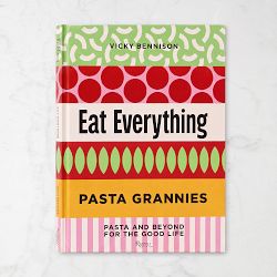 Vicky Bennison: Pasta Grannies: Eat Everything: Pasta and Beyond For the Good Life