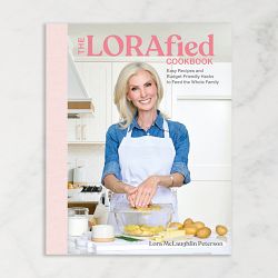 Lora McLaughlin Peterson: The LORAfied Cookbook: Easy Recipes and Budget-Friendly Hacks to Feed the Whole Family
