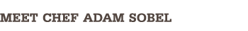 Meet Chef Adam Sobel