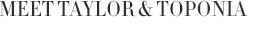 Meet Taylor & Toponia