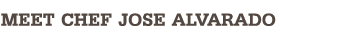 Meet Chef Jose Alvarado