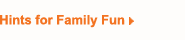 Hints for Family Fun