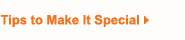 Tips to Make It Special