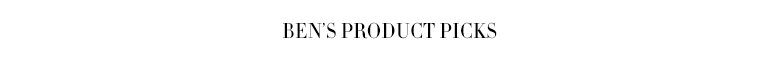 Bens's Product Picks