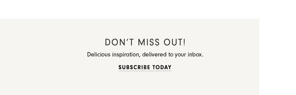 Don't Miss Out! Subscribe today for delicious inspiration, delivered to your inbox.