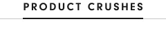 Product Crushes