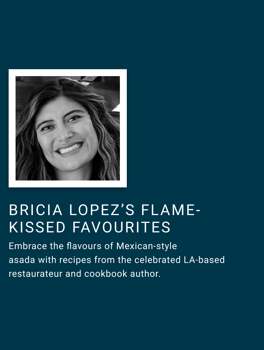 Bricia Lopez's Flame-Kissed Favorites