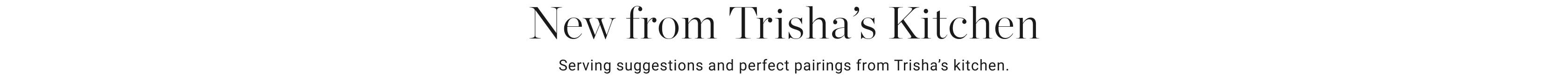 New from Trisha's Kitchen