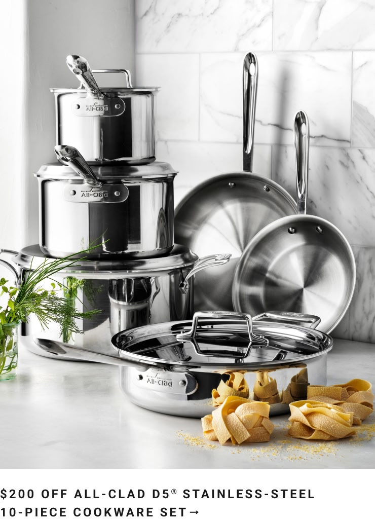 Up to $200 Off All-Clad 10-Piece Cookware Sets Up to $200 Off All-Clad 10-Piece Cookware Sets
