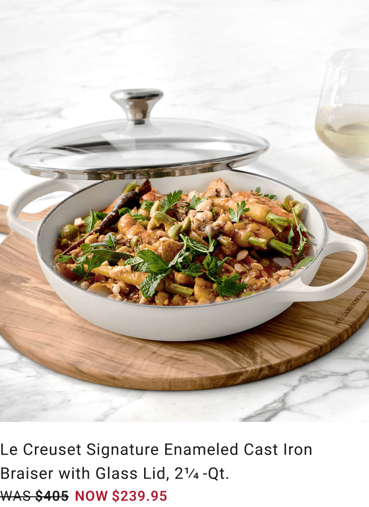 Le Creuset Signature Enameled Cast Iron Braiser with Glass Lid, 2 1/4-Qt. – Was $405, Now $239.95 Le Creuset Signature Enameled Cast Iron Braiser with Glass Lid, 2 1/4-Qt. – Was $405, Now $239.95