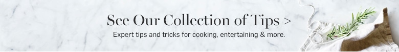 SEE OUR COLLECTION TIPS >