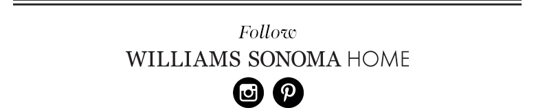 Follow Williams Sonoma Home