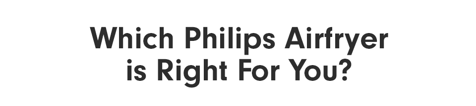 Which Philips Airfryer is Right for You?