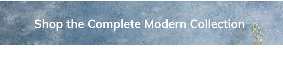 Shop the Complete Modern Collection >