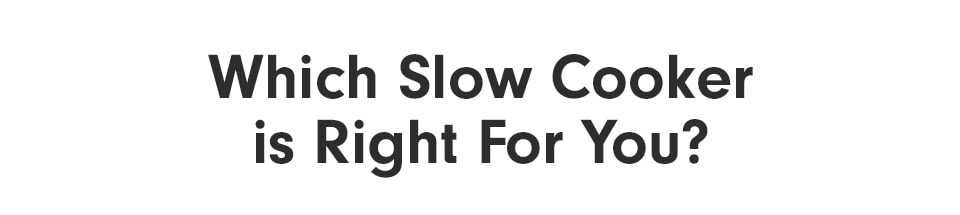 Which Slow Cooker is for You?