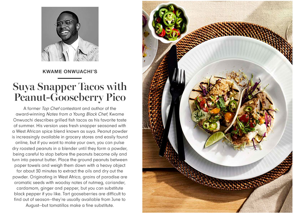 Kwame Onwuachi's Suya Snapper Tacos with Peanut-Gooseberry Pico Kwame Onwuachi's Suya Snapper Tacos with Peanut-Gooseberry Pico