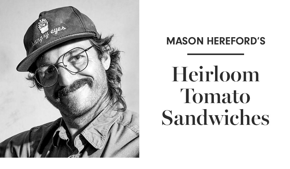Mason Hereford's Heirloom Tomato Sandwiches