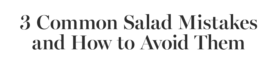 3 Common Salad Mistakes 