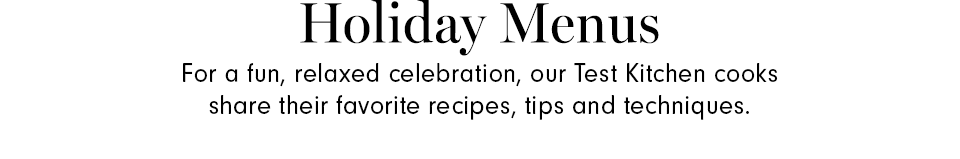 Holiday Menus from Our Test Kitchen