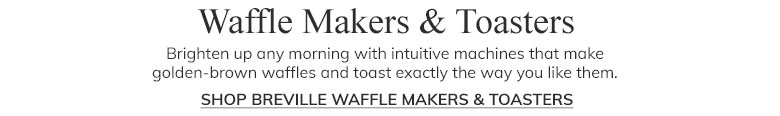 Shop Breville Waffle Makers and Toasters >