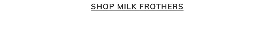 Shop Milk Frothers