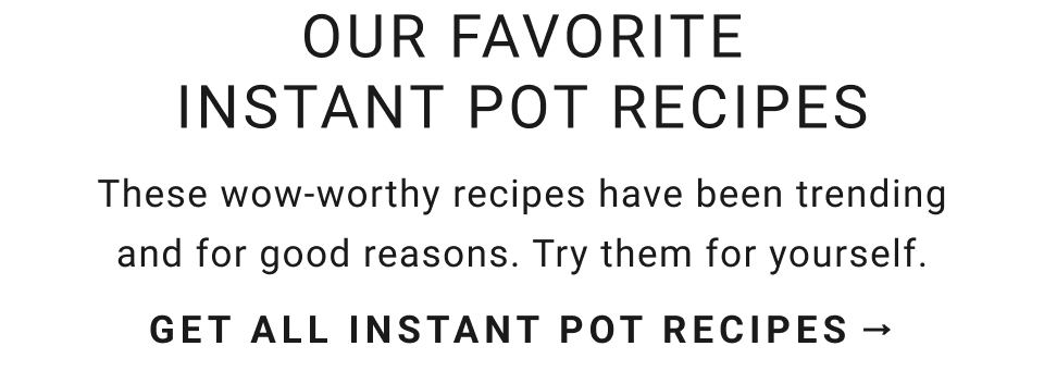 Our Favorite Instant Pot Recipes