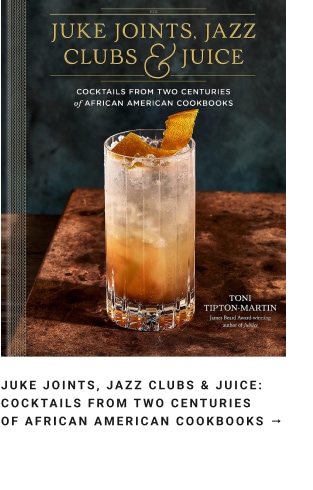 Juke Joints, Jazz Clubs & Juice: Cocktails from Two Centuries of African American Cookbooks