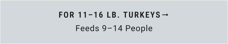 For 11 - 16 lb. Turkeys (Feeds 9-14 People)