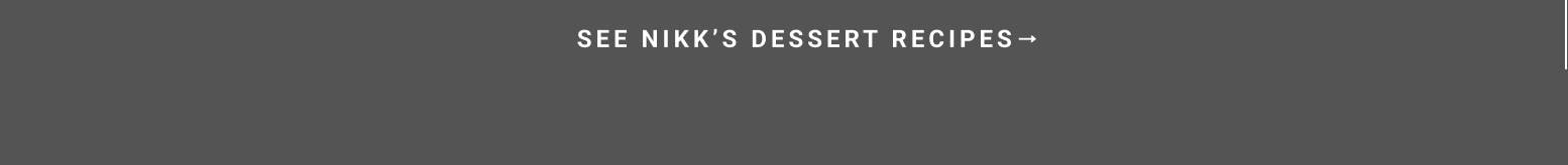 See Nikk's Dessert Recipes
