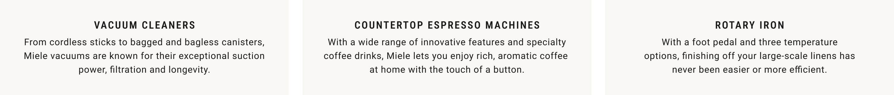 Vacuum Cleaners. Countertop Espresso Machines. Rotary Iron.