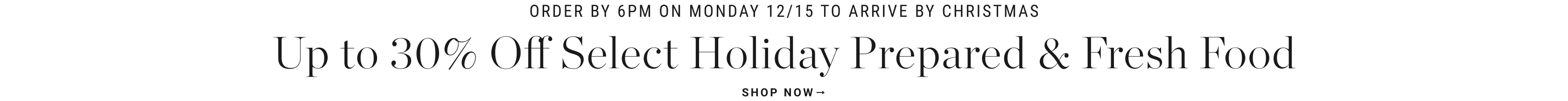 Up to 30% Off Select Holiday Prepared & Fresh Food Up to 30% Off Select Holiday Prepared & Fresh Food