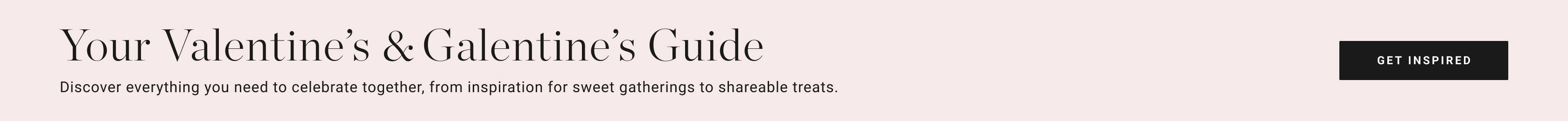 Your Valentine's & Galentine's Guide