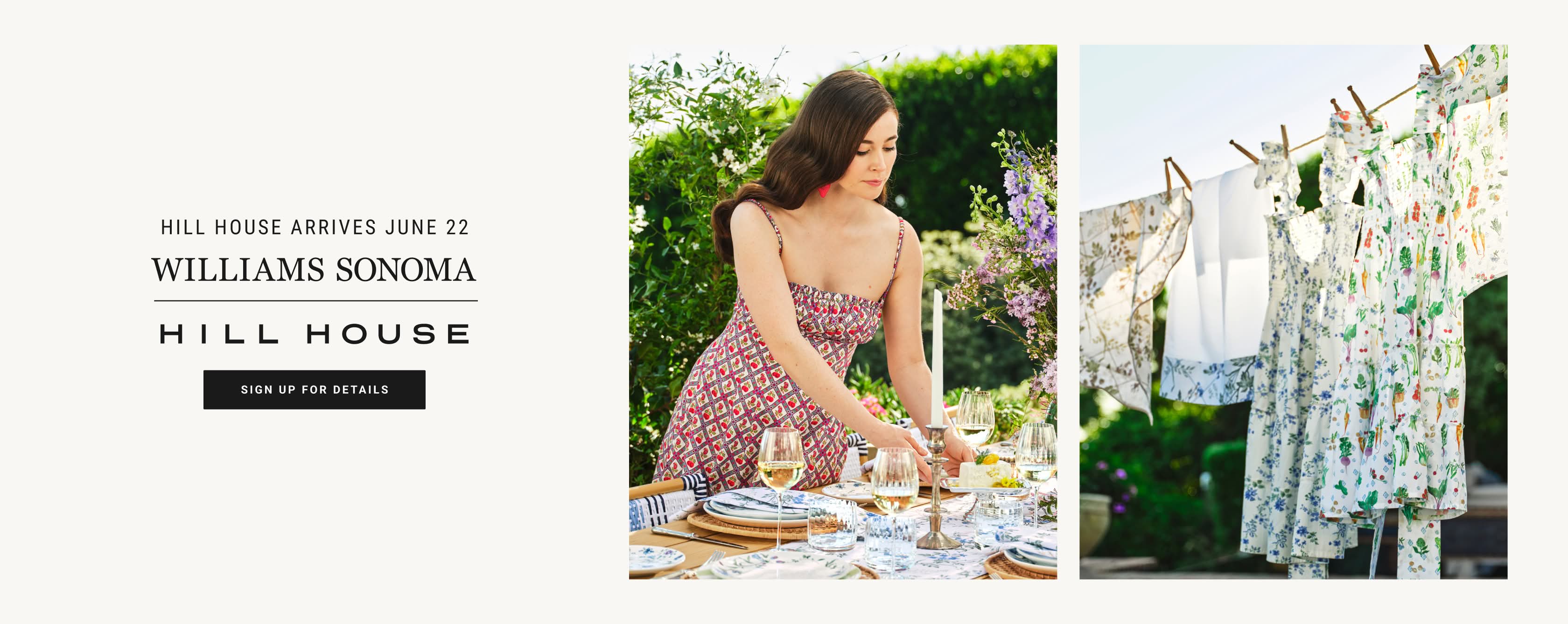 Williams Sonoma x Hill House - Sign Up for Details Williams Sonoma x Hill House - Sign Up for Details