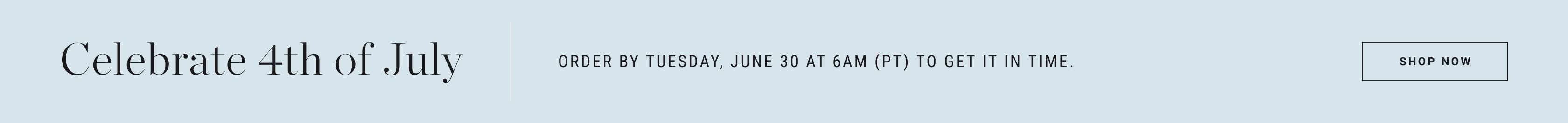 Celebrate 4th of July | Order by Tuesday, June 30 at 6AM (PT) to Get it in Time