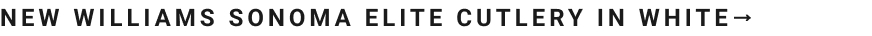 Shop Williams Sonoma Elite Cutlery in White